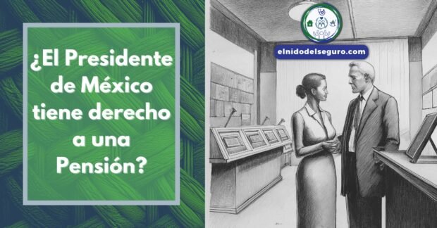 El Presidente de México tiene derecho a una Pensión