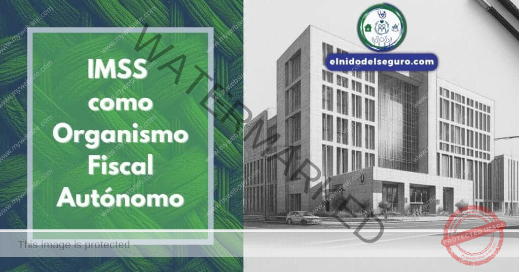 IMSS como Organismo Fiscal Autónomo