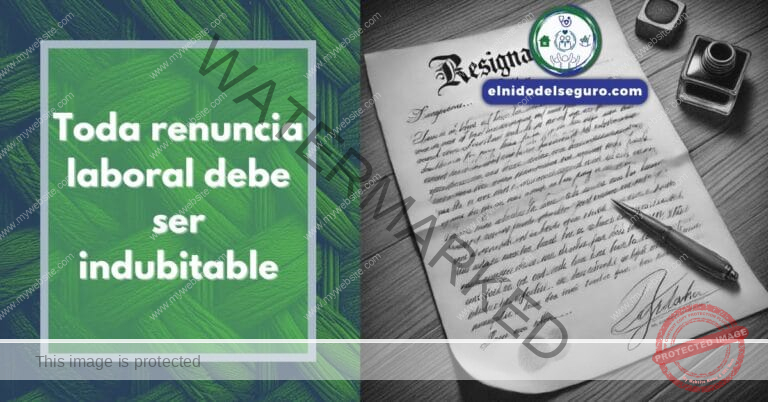 Toda renuncia laboral debe ser indubitable